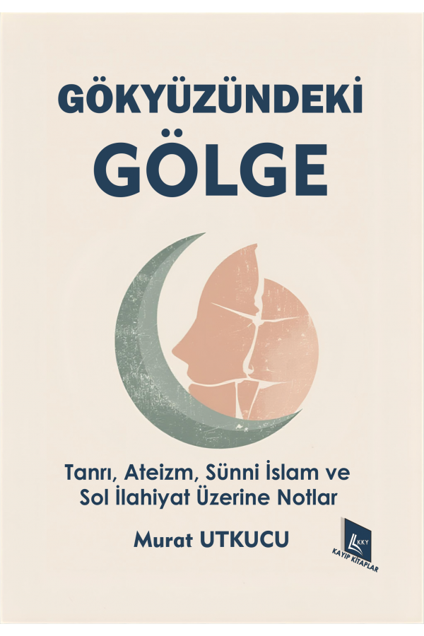 Gökyüzündeki Gölge (Tanrı, Ateizm, Sünni İslam ve Sol İlahiyat Üzerine Notlar)