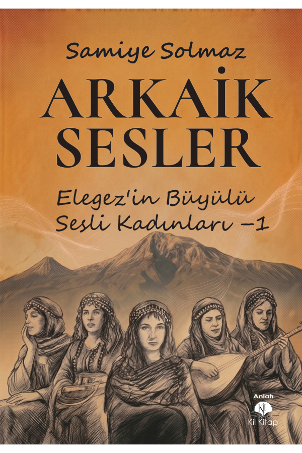 ARKAİK SESLER (Elegez’in Büyülü  Sesli Kadınları – 1 )