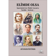 ELİMDE OLSA (Spartaküs’ten Mahir Çayan’a; Tarihle  Söyleşi...)