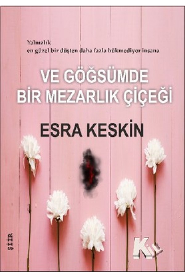 Ve göğsümde bir mezarlık çiçeği