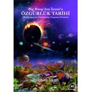 Big Bang'dan İnsan'a  ÖZGÜRLÜK TARİHİ (Başlangıçtan Günümüze Yaşamın Evrimi)