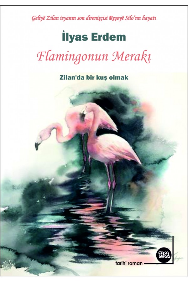 Flamingonun Merakı (Geliyê Zilan isyanın son direnişçisi  Reşoyê Silo’nun hayatı )