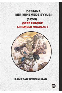 Destana  Mîr Mihemedê Eyyubî  (1258)   Şerê Farqînê Lİ Hember Moxolan
