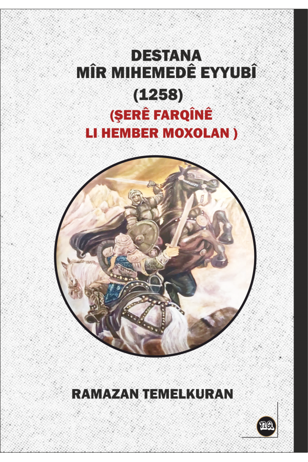 Destana  Mîr Mihemedê Eyyubî  (1258)   Şerê Farqînê Lİ Hember Moxolan